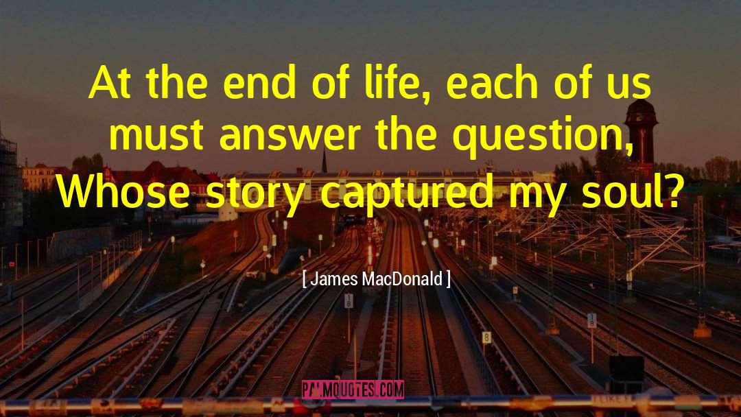 The End Of Life quotes by James MacDonald