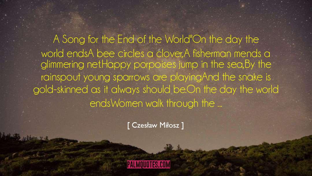 The End Of Old Ways quotes by Czesław Miłosz