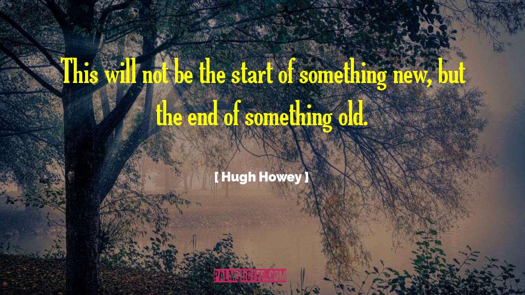 The End Of Something quotes by Hugh Howey