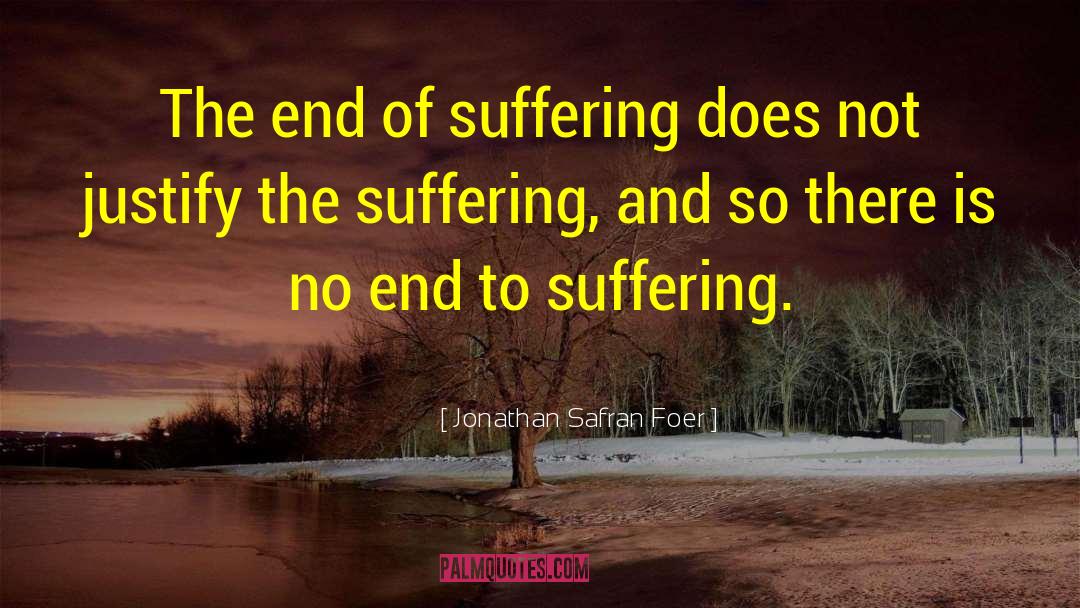 The End Of Suffering quotes by Jonathan Safran Foer