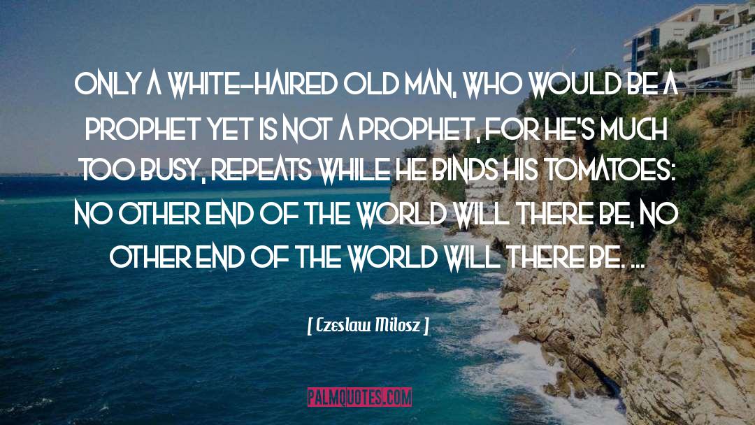 The End Of The Age quotes by Czeslaw Milosz