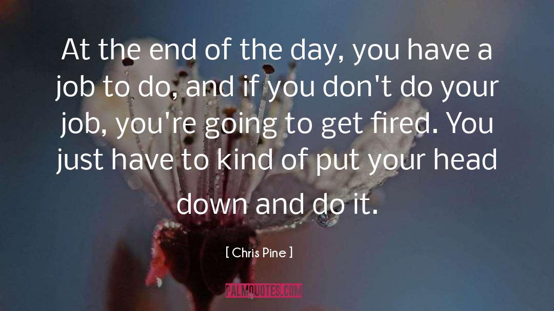 The End Of The Day quotes by Chris Pine