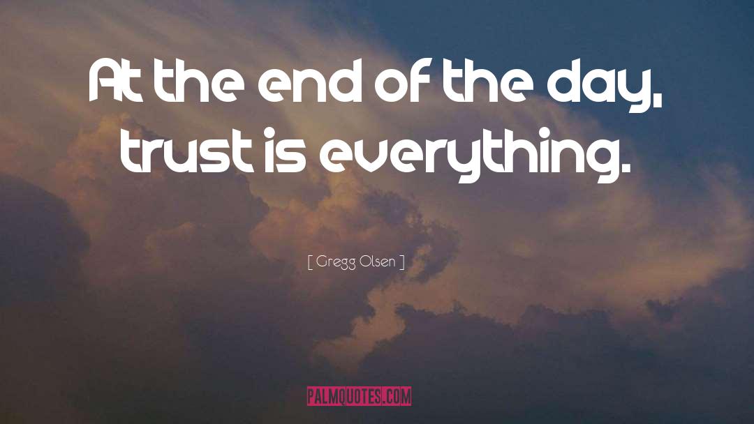 The End Of The Day quotes by Gregg Olsen