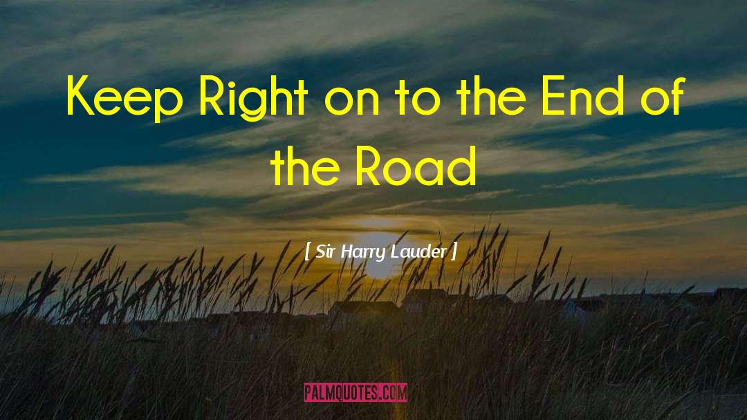 The End Of The Road quotes by Sir Harry Lauder