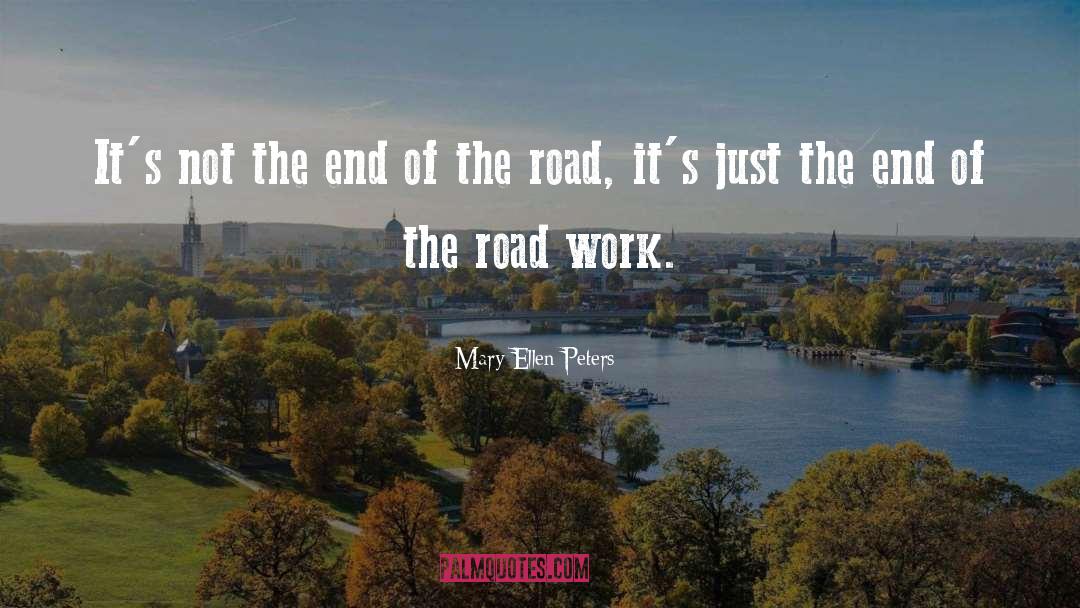 The End Of The Road quotes by Mary-Ellen Peters