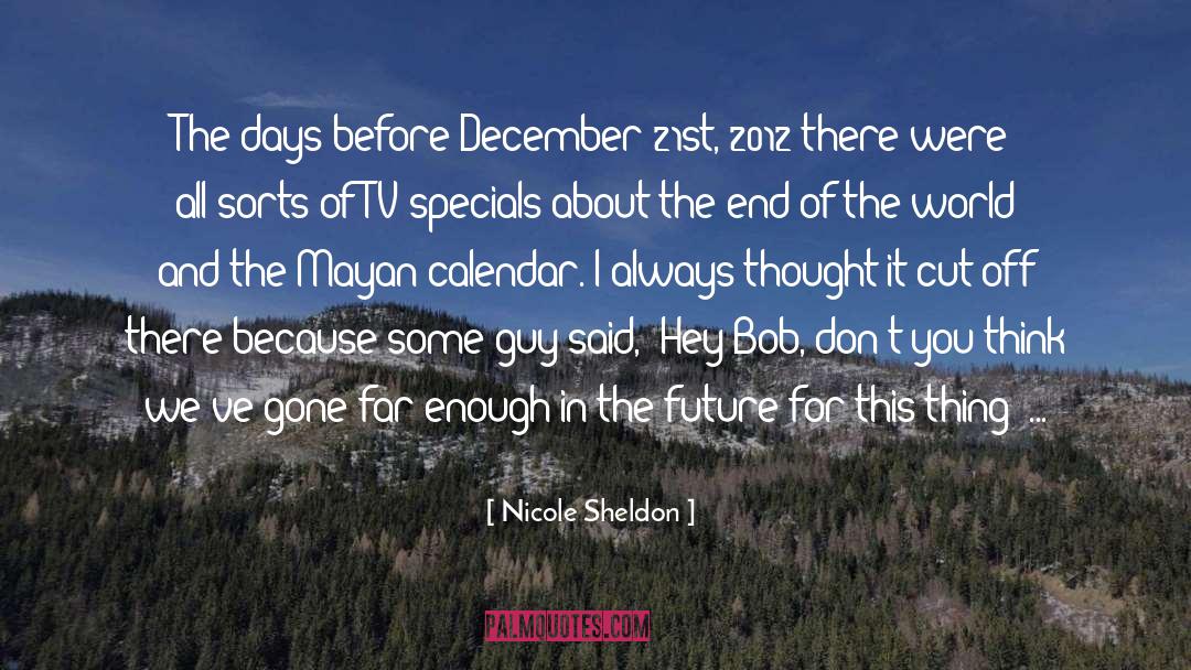 The End Of The World quotes by Nicole Sheldon
