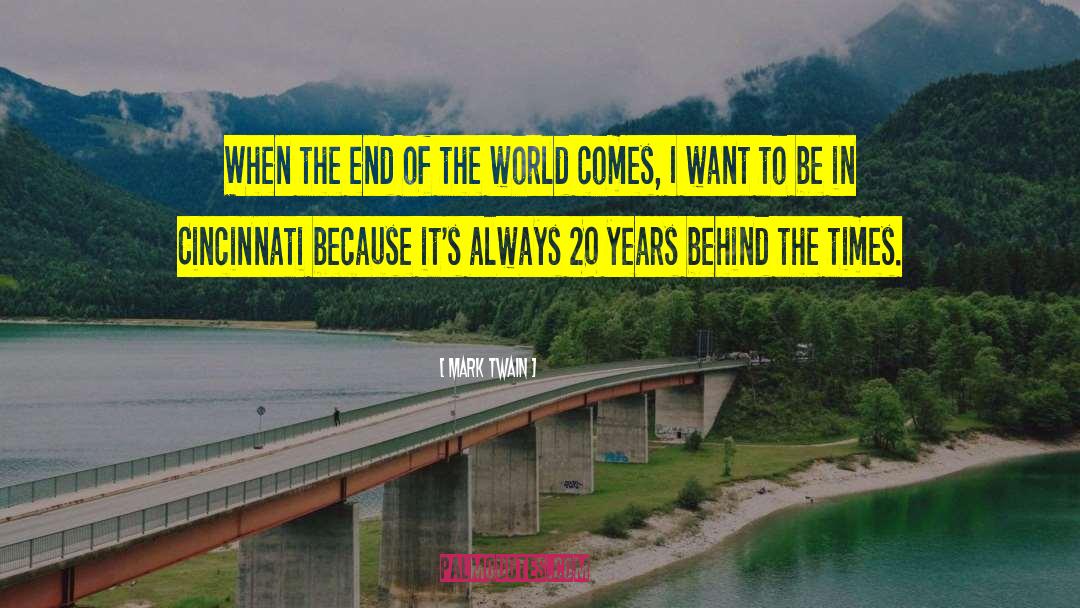 The End Of The World quotes by Mark Twain
