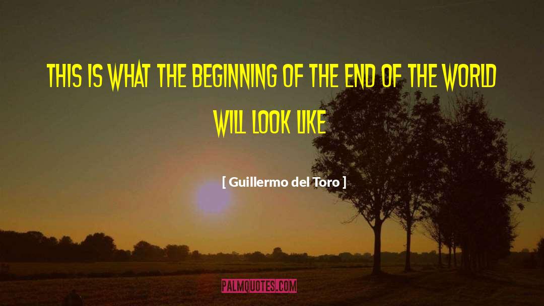 The End Of The World quotes by Guillermo Del Toro