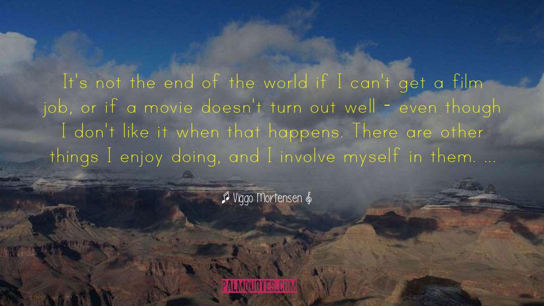 The End Of The World quotes by Viggo Mortensen