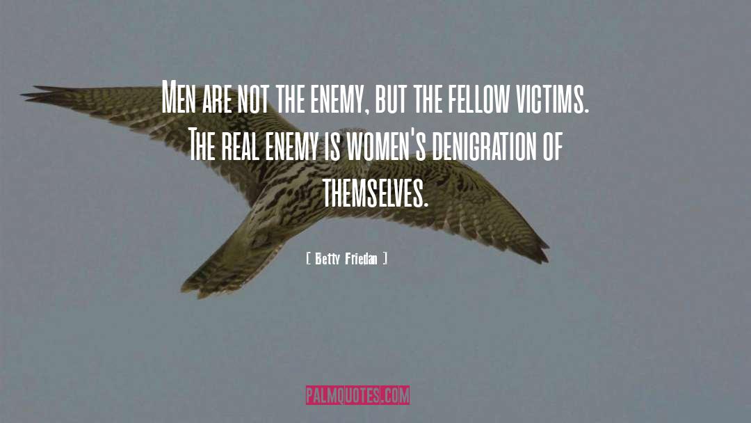 The Enemy quotes by Betty Friedan
