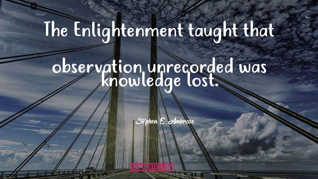 The Enlightenment quotes by Stephen E. Ambrose