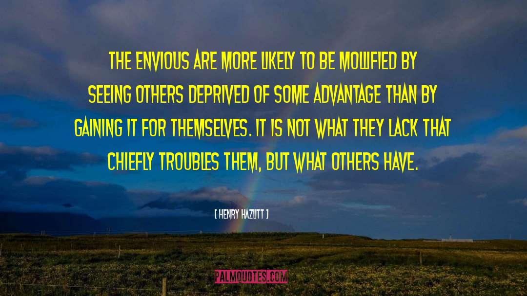 The Envious quotes by Henry Hazlitt