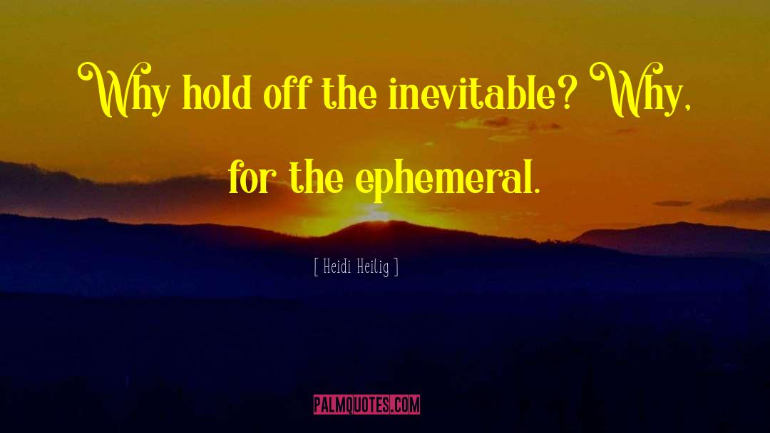 The Ephemeral quotes by Heidi Heilig