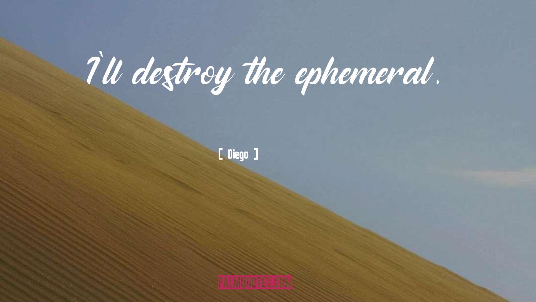 The Ephemeral quotes by Diego