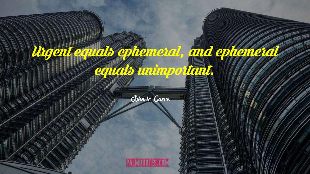 The Ephemeral quotes by John Le Carre