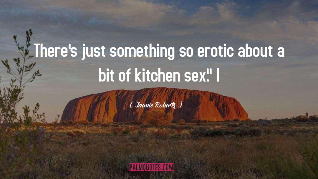 The Erotic quotes by Jaimie Roberts