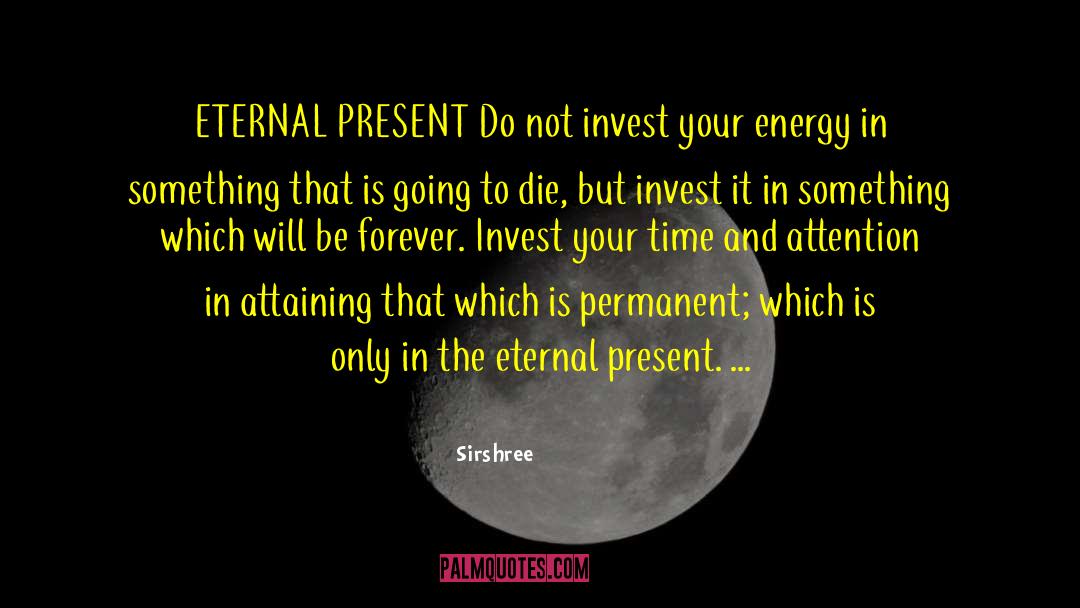 The Eternal Present quotes by Sirshree