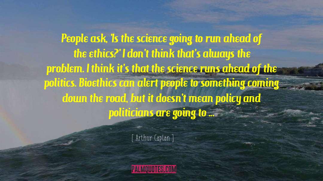 The Ethics quotes by Arthur Caplan