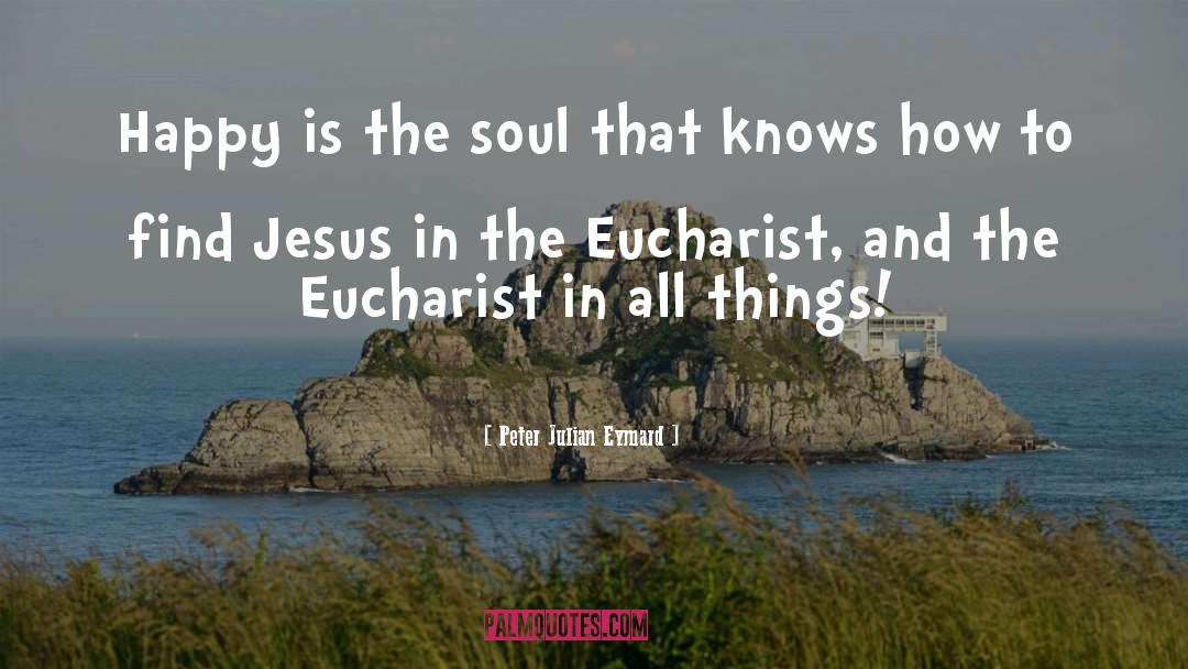 The Eucharist quotes by Peter Julian Eymard