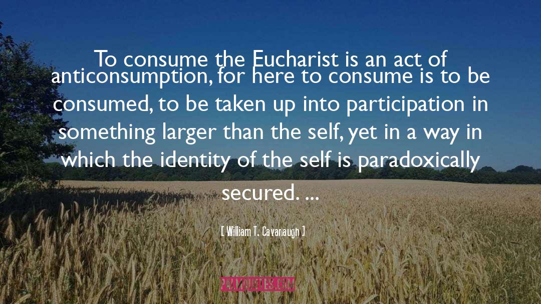 The Eucharist quotes by William T. Cavanaugh