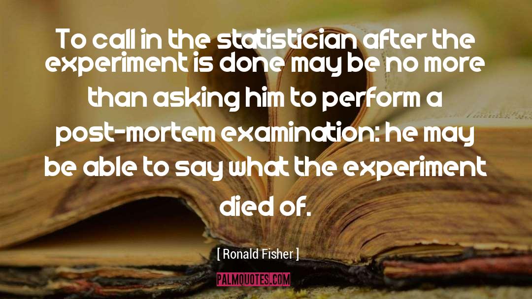 The Experiment quotes by Ronald Fisher