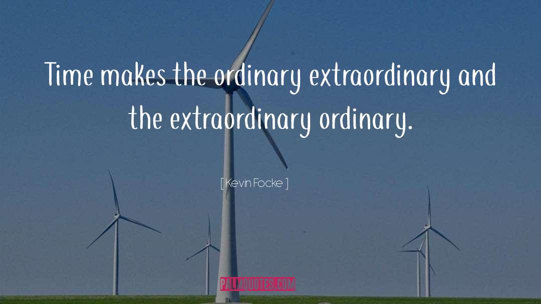 The Extraordinary quotes by Kevin Focke