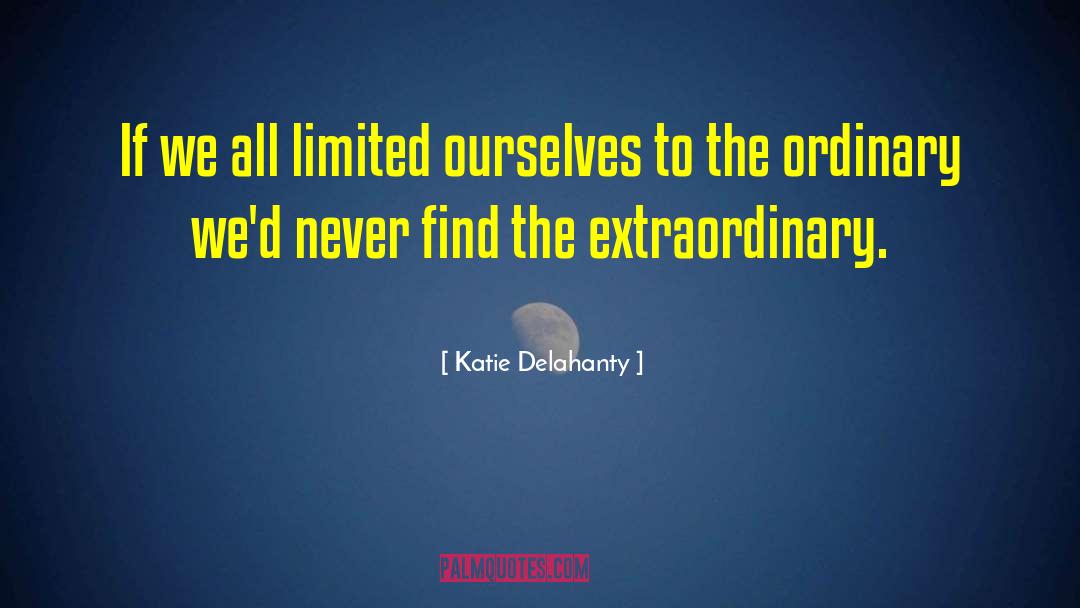 The Extraordinary quotes by Katie Delahanty