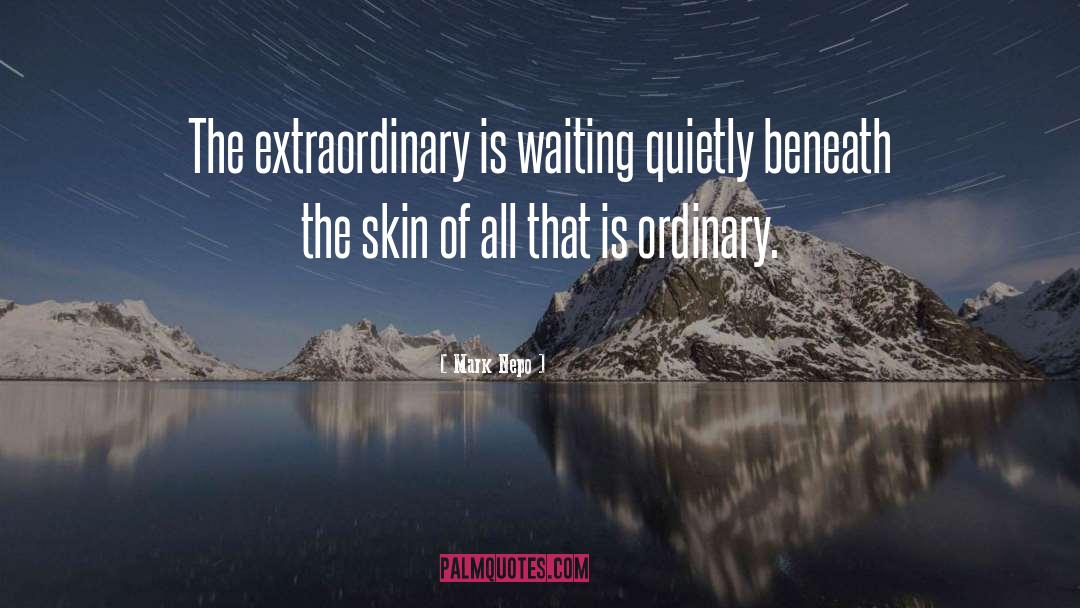 The Extraordinary quotes by Mark Nepo