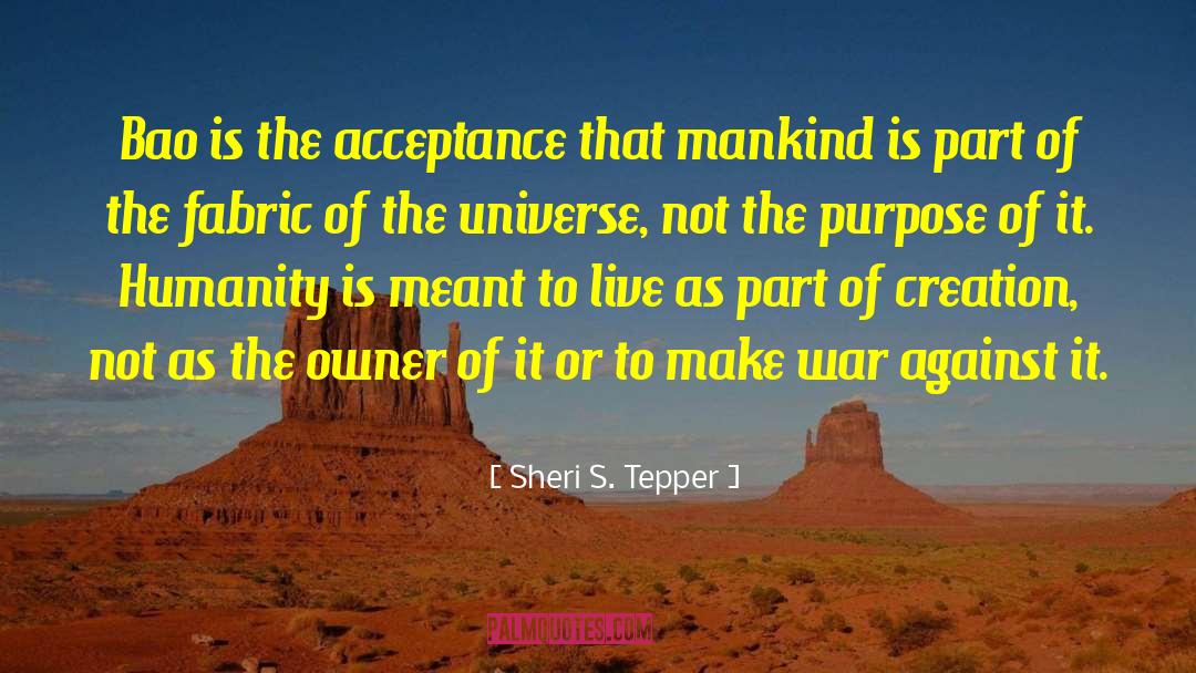 The Fabric Of The Universe quotes by Sheri S. Tepper