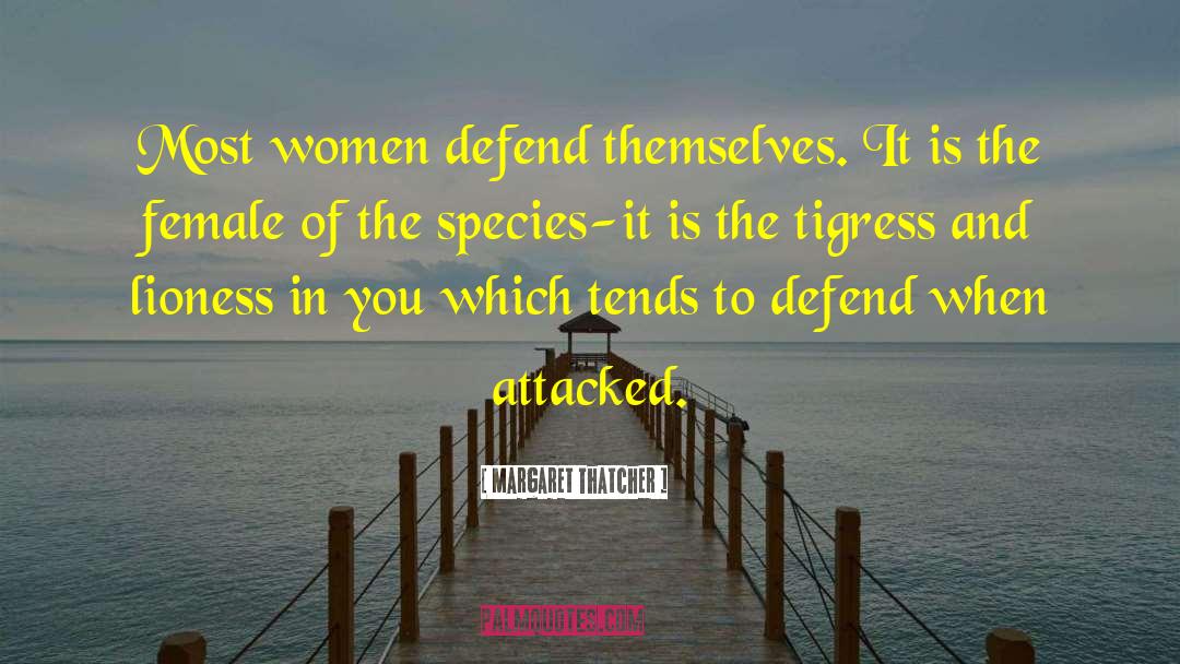 The Female Of The Species quotes by Margaret Thatcher