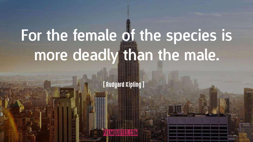 The Female Of The Species quotes by Rudyard Kipling