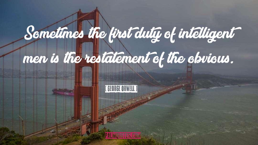 The First Duty quotes by George Orwell