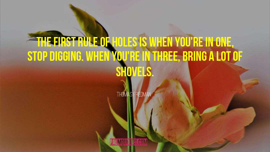 The First Rule Of Holes quotes by Thomas Friedman