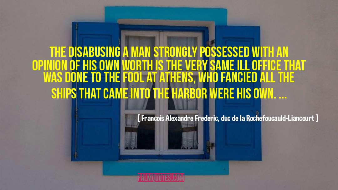 The Fool quotes by Francois Alexandre Frederic, Duc De La Rochefoucauld-Liancourt
