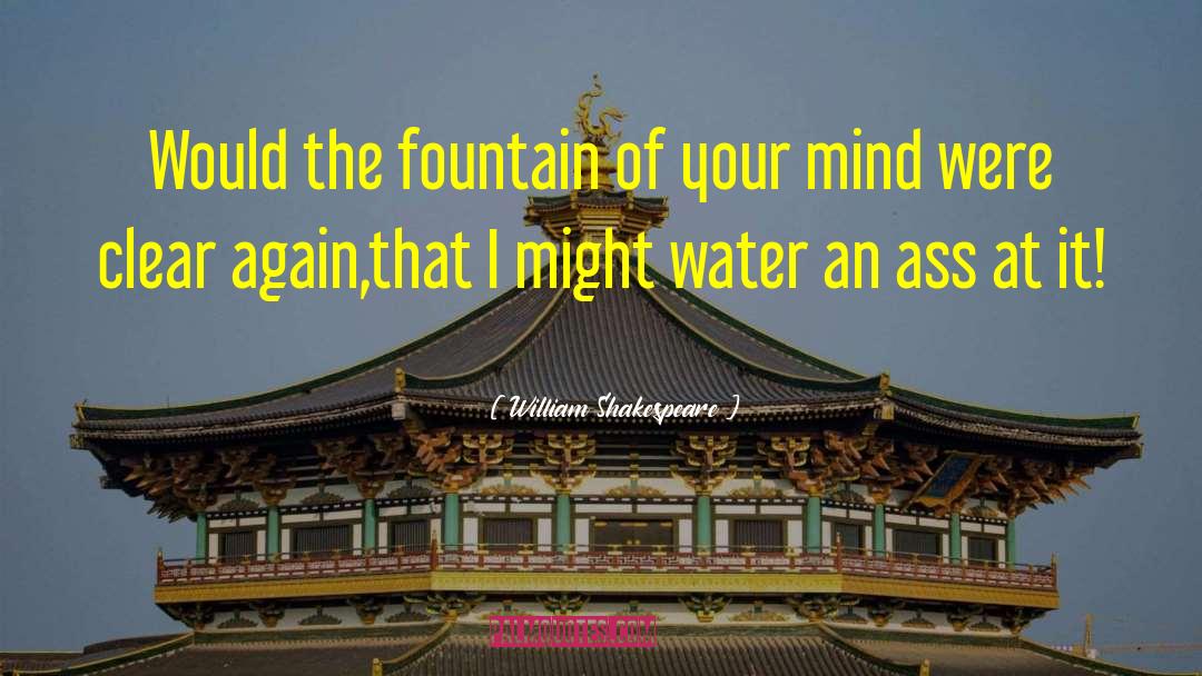 The Fountain Of Fair Fortune quotes by William Shakespeare