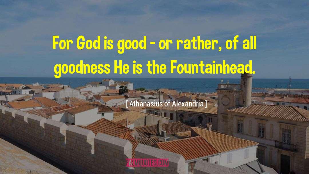 The Fountainhead quotes by Athanasius Of Alexandria