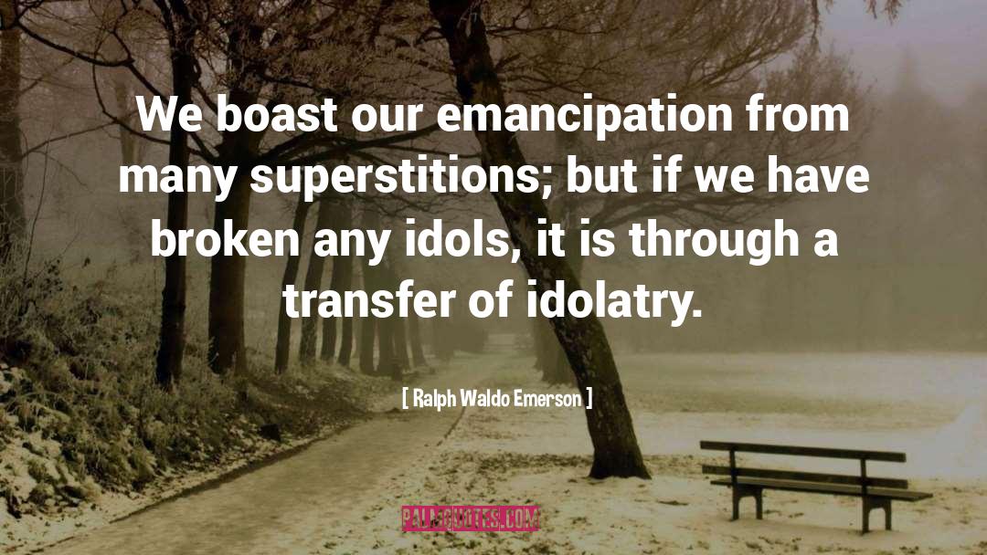 The Four Idols quotes by Ralph Waldo Emerson