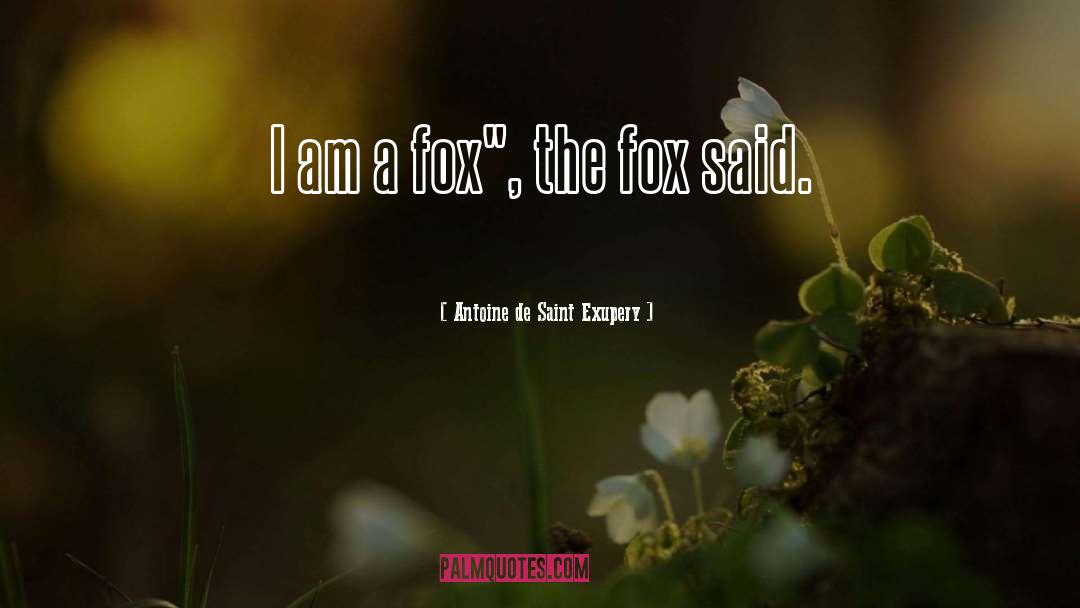 The Fox quotes by Antoine De Saint Exupery