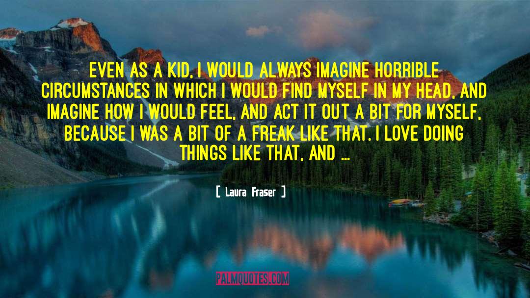 The Freak quotes by Laura Fraser