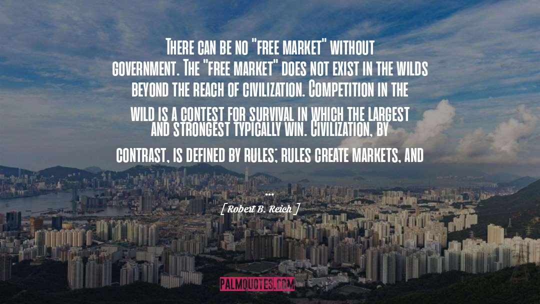 The Free Market quotes by Robert B. Reich