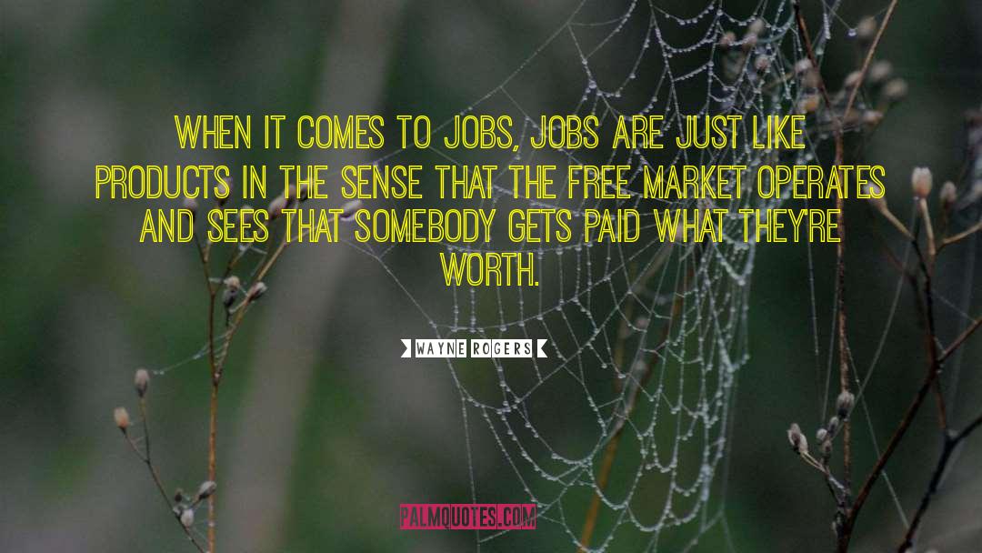 The Free Market quotes by Wayne Rogers