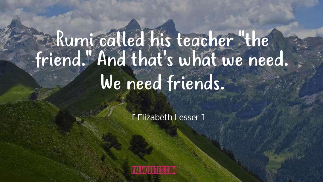 The Friend quotes by Elizabeth Lesser