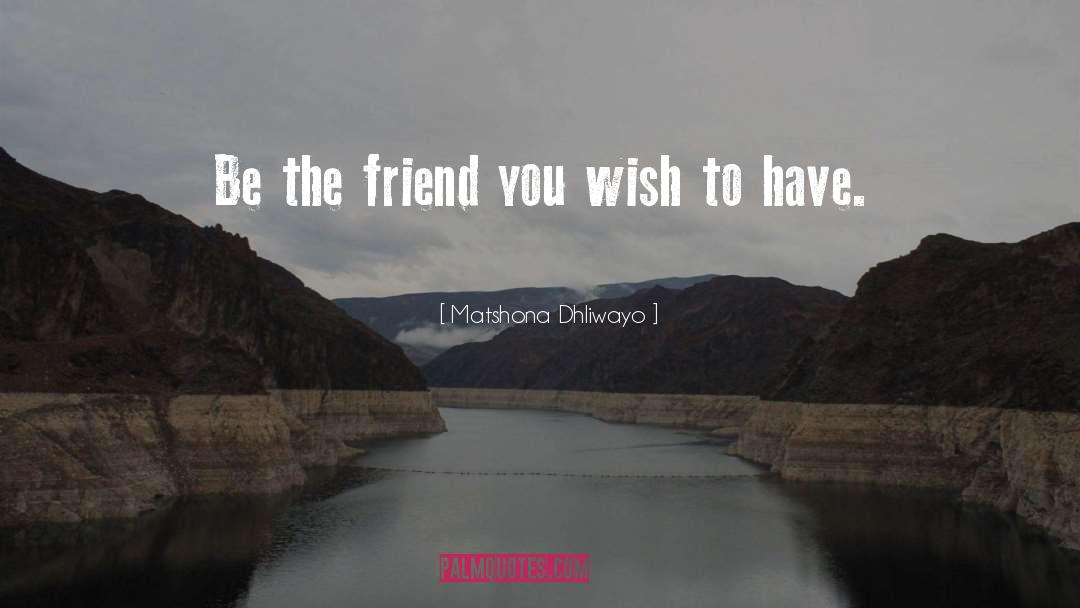 The Friend quotes by Matshona Dhliwayo