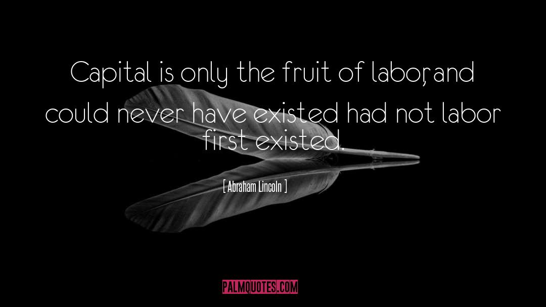 The Fruit Of Labor quotes by Abraham Lincoln