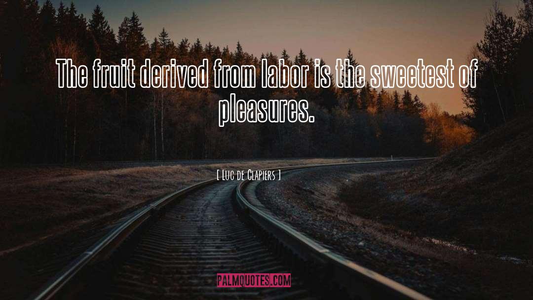 The Fruit Of Labor quotes by Luc De Clapiers