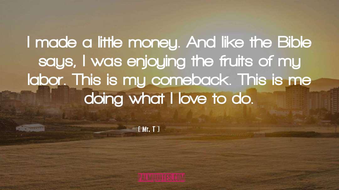 The Fruit Of Labor quotes by Mr. T