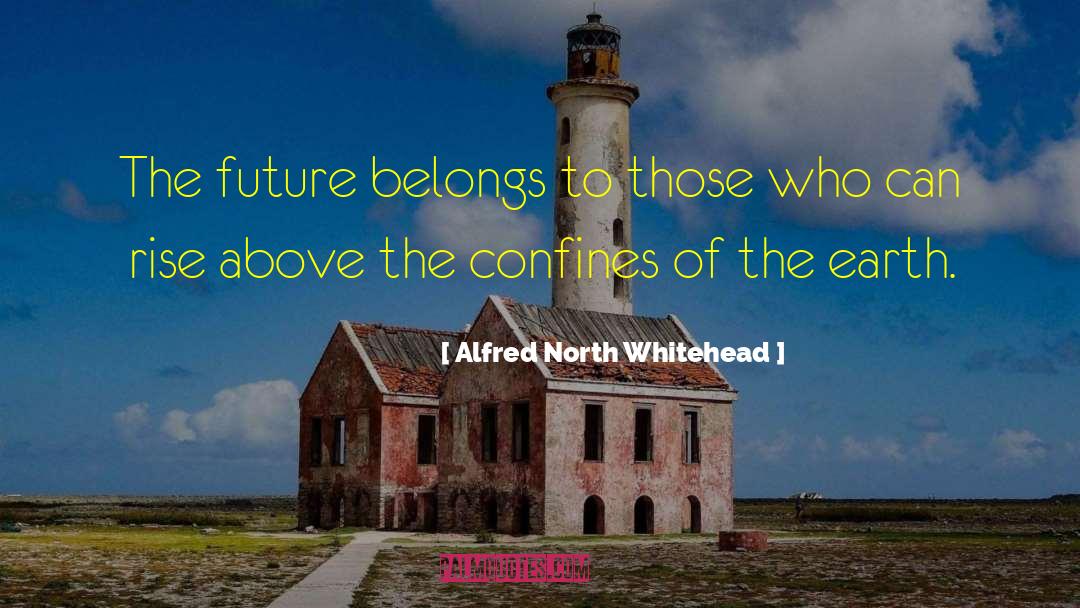 The Future Belongs To Those quotes by Alfred North Whitehead