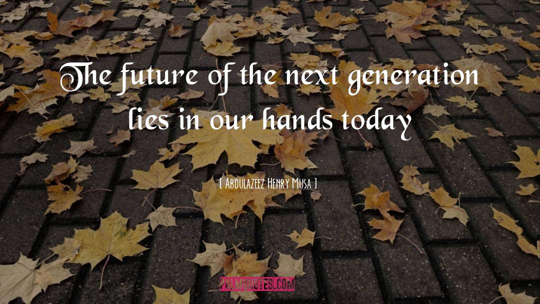 The Future Of Our Children quotes by Abdulazeez Henry Musa