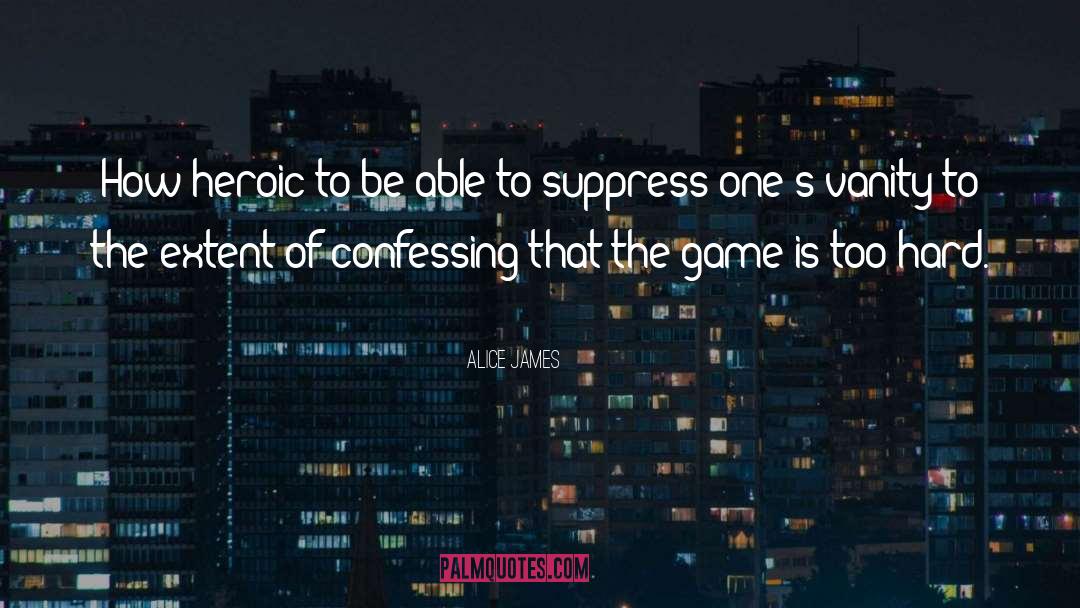 The Game quotes by Alice James