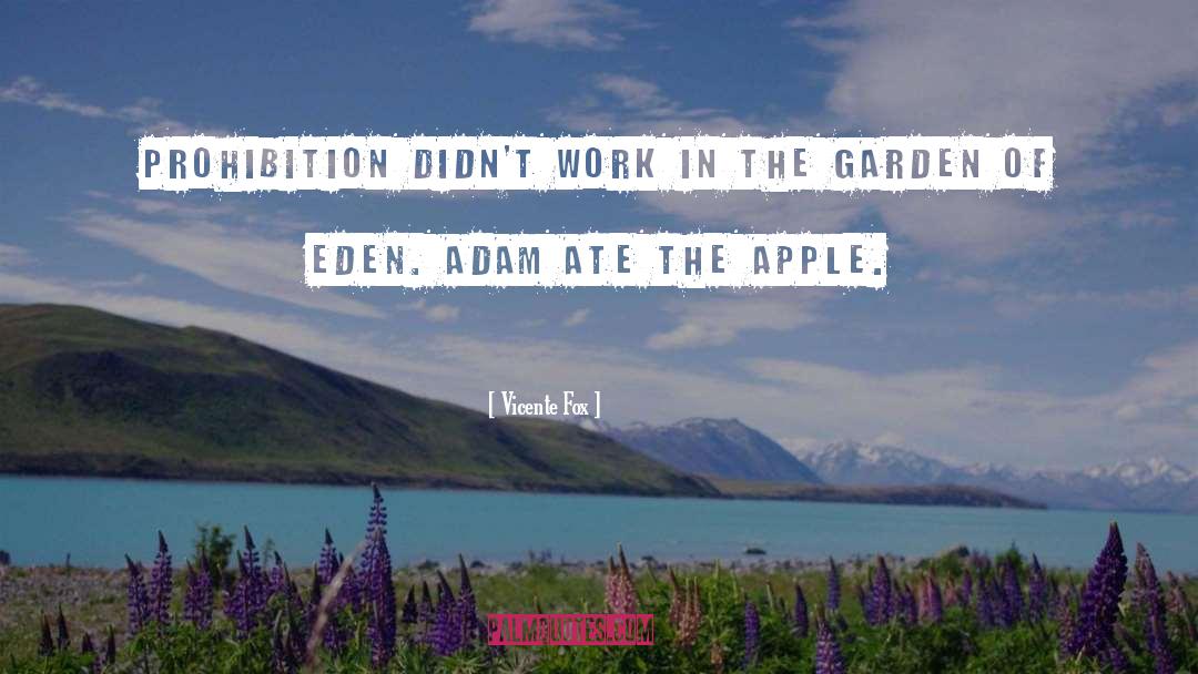The Garden Of Eden quotes by Vicente Fox